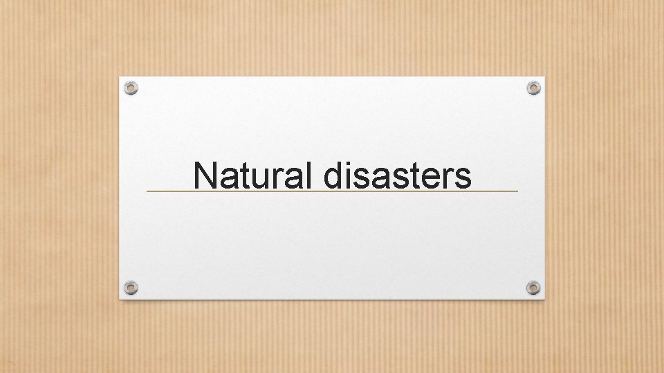 Natural disasters 