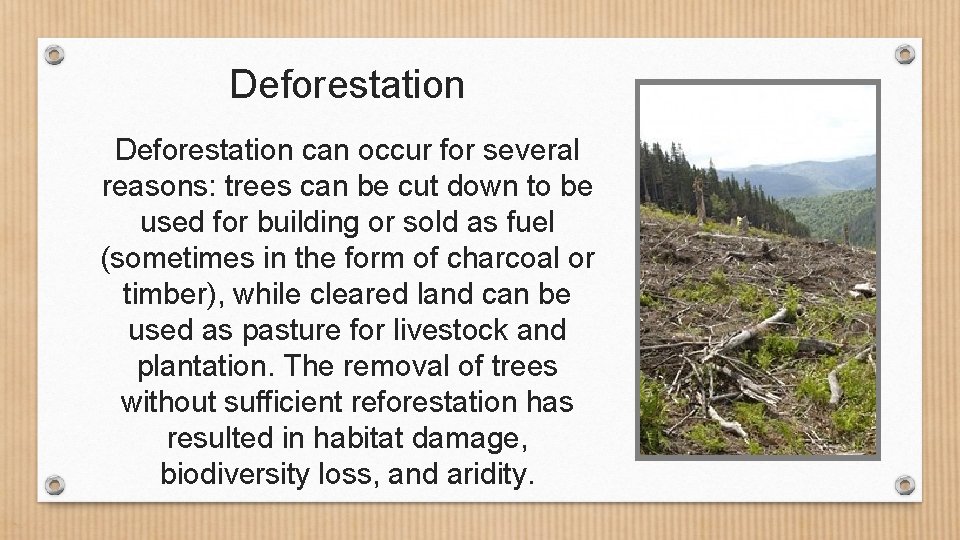 Deforestation can occur for several reasons: trees can be cut down to be used