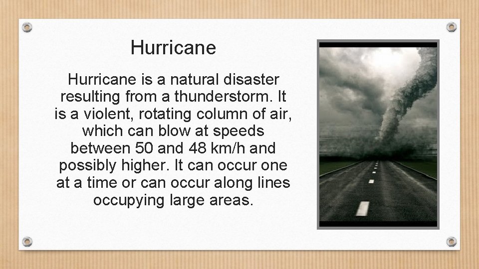 Hurricane is a natural disaster resulting from a thunderstorm. It is a violent, rotating