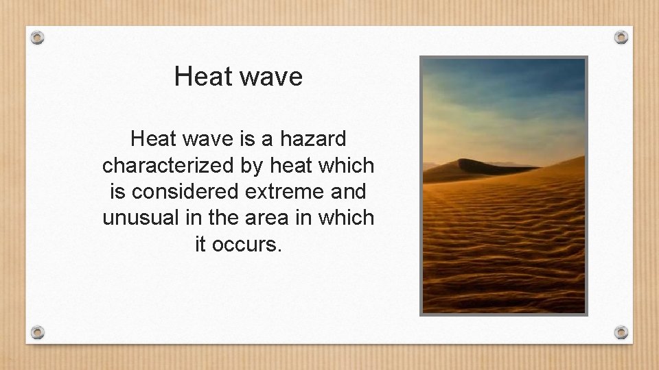 Heat wave is a hazard characterized by heat which is considered extreme and unusual