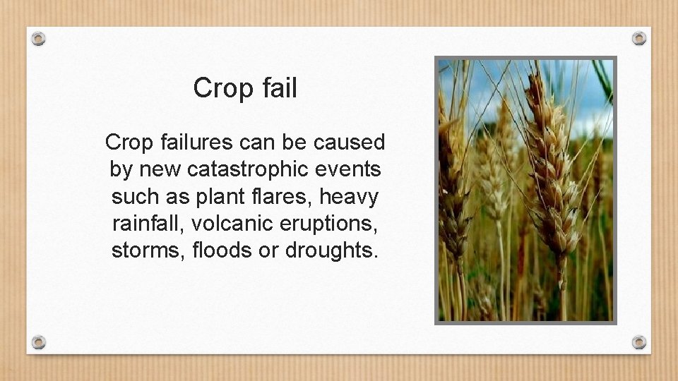 Crop failures can be caused by new catastrophic events such as plant flares, heavy