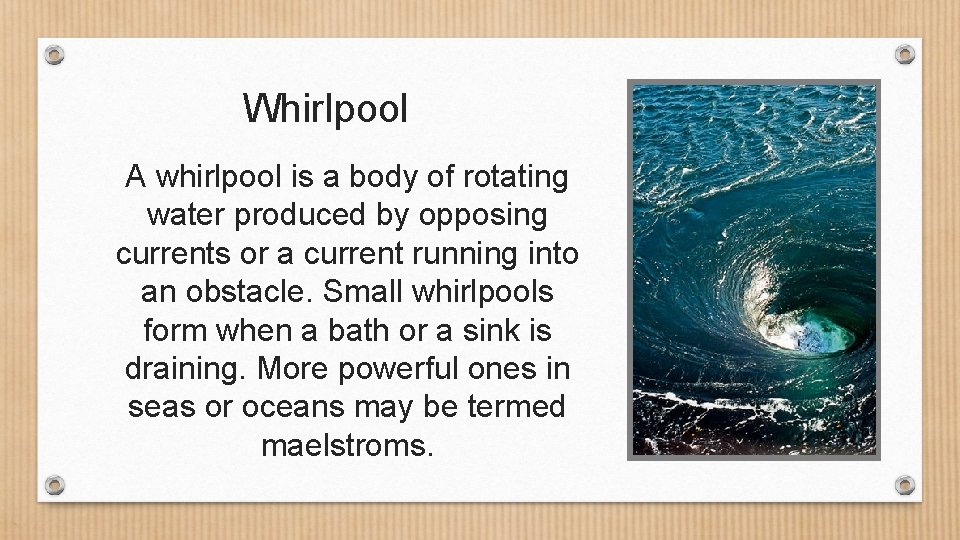 Whirlpool A whirlpool is a body of rotating water produced by opposing currents or