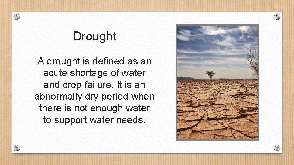 Drought A drought is defined as an acute shortage of water and crop failure.