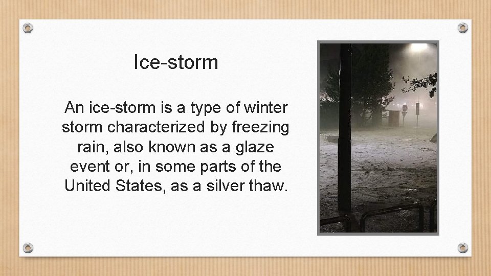 Ice-storm An ice-storm is a type of winter storm characterized by freezing rain, also