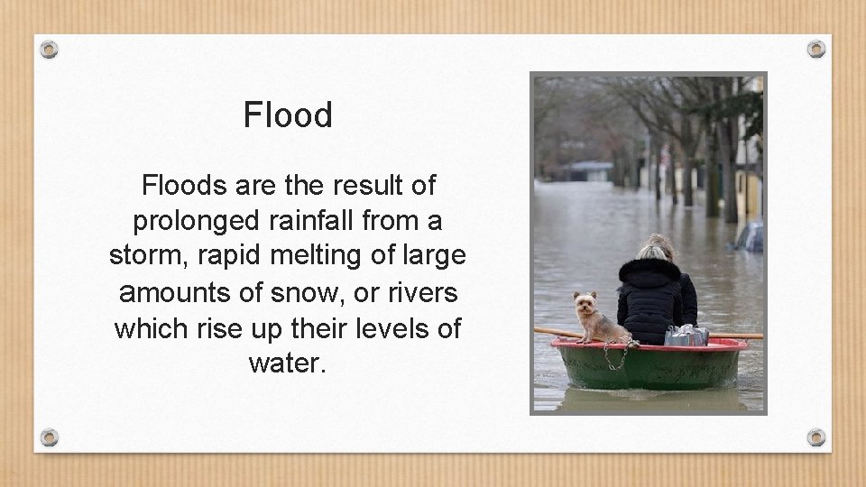 Floods are the result of prolonged rainfall from a storm, rapid melting of large
