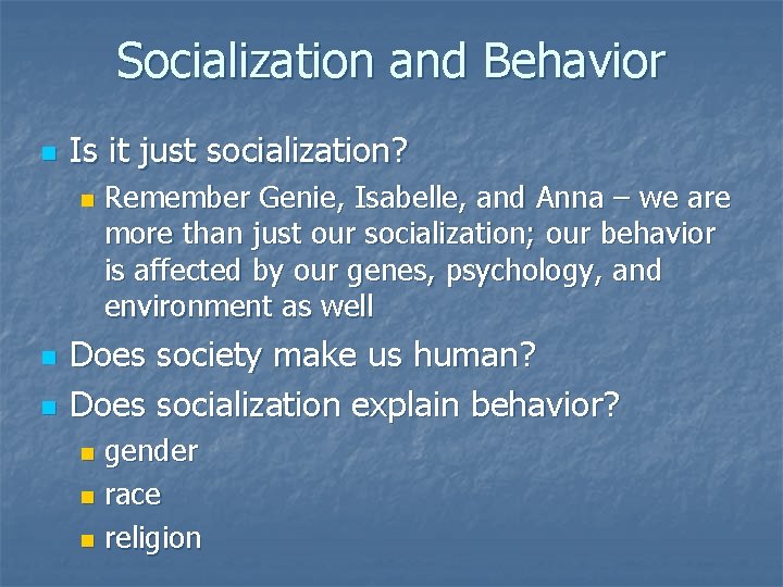 Socialization and Behavior n Is it just socialization? n n n Remember Genie, Isabelle,