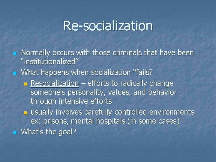Re-socialization n Normally occurs with those criminals that have been “institutionalized” What happens when