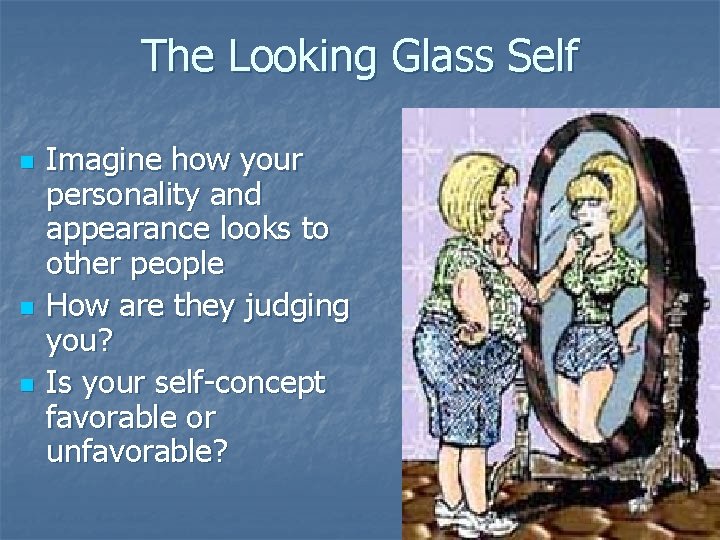 The Looking Glass Self n n n Imagine how your personality and appearance looks