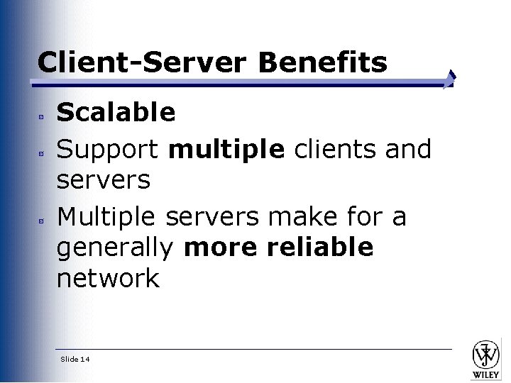 Client-Server Benefits Scalable Support multiple clients and servers Multiple servers make for a generally