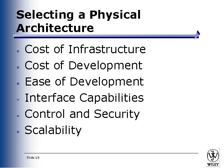 Selecting a Physical Architecture Cost of Infrastructure Cost of Development Ease of Development Interface