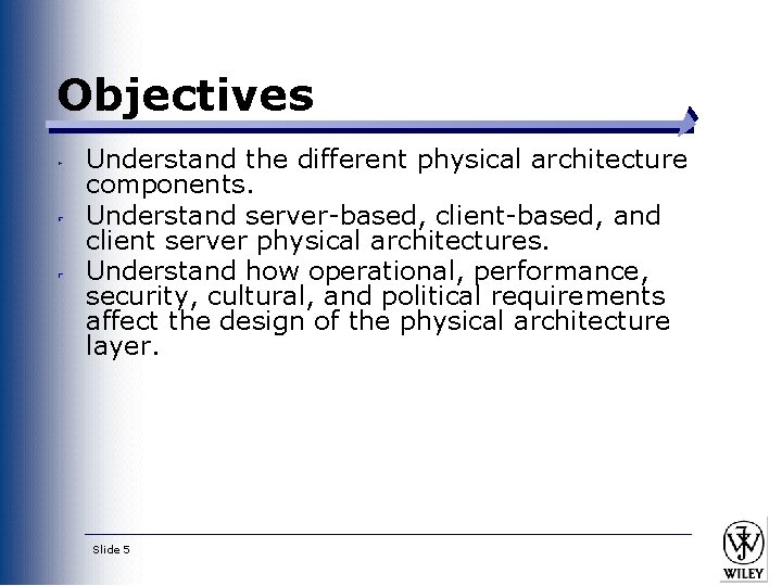 Objectives Understand the different physical architecture components. Understand server-based, client-based, and client server physical