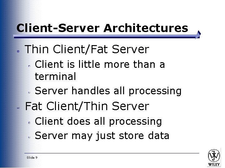 Client-Server Architectures Thin Client/Fat Server Client is little more than a terminal Server handles
