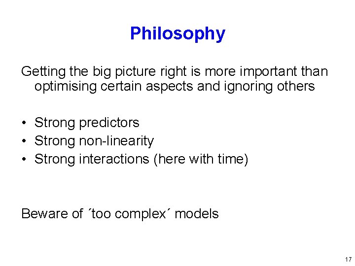 Philosophy Getting the big picture right is more important than optimising certain aspects and