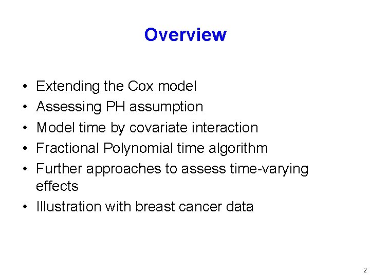 Overview • • • Extending the Cox model Assessing PH assumption Model time by