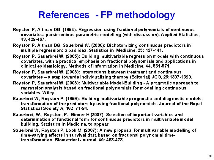 References - FP methodology Royston P, Altman DG. (1994): Regression using fractional polynomials of