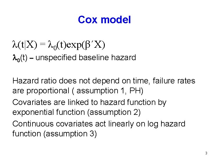 Cox model λ(t|X) = λ 0(t)exp(β΄X) 0(t) – unspecified baseline hazard Hazard ratio does