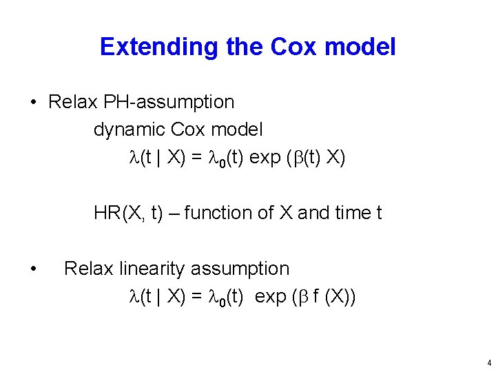 Extending the Cox model • Relax PH-assumption dynamic Cox model (t | X) =