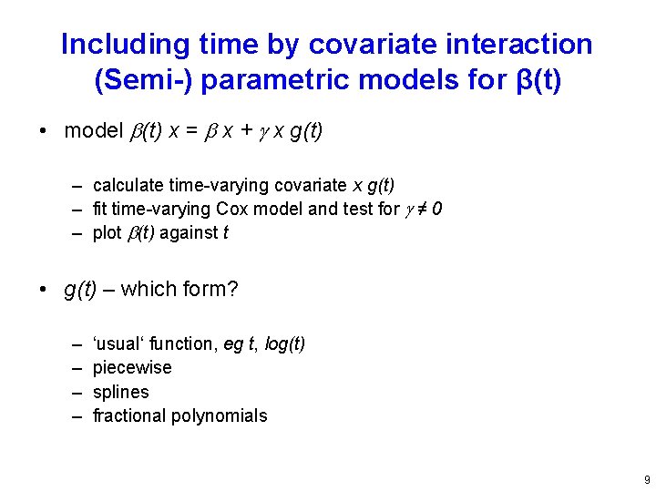 Including time by covariate interaction (Semi-) parametric models for β(t) • model (t) x