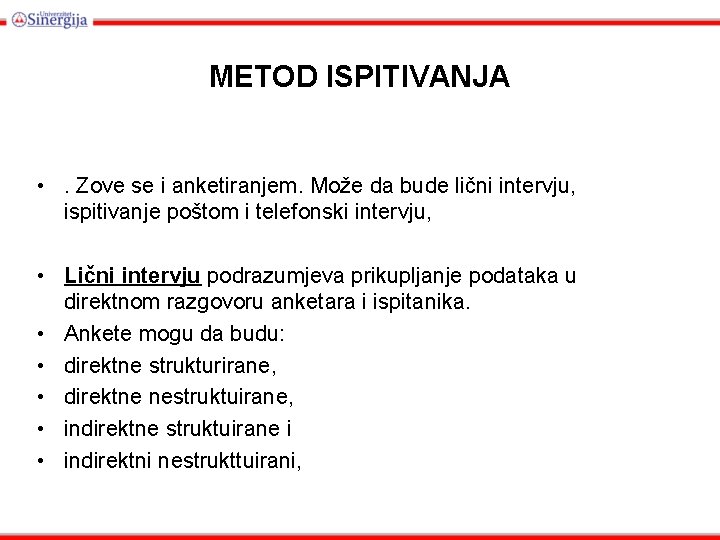 METOD ISPITIVANJA • . Zove se i anketiranjem. Može da bude lični intervju, ispitivanje