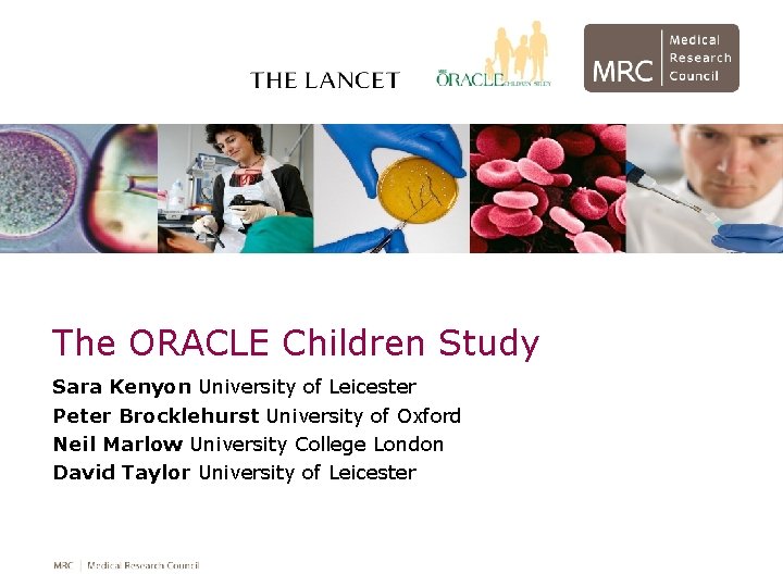 The ORACLE Children Study Sara Kenyon University of Leicester Peter Brocklehurst University of Oxford