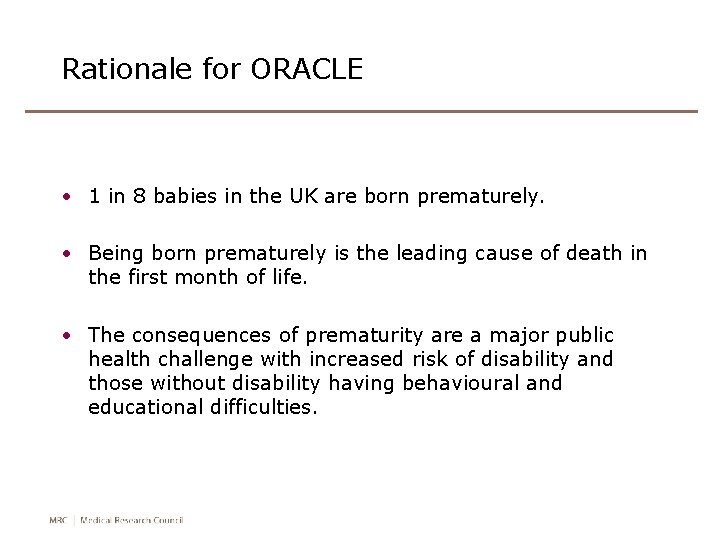Rationale for ORACLE • 1 in 8 babies in the UK are born prematurely.