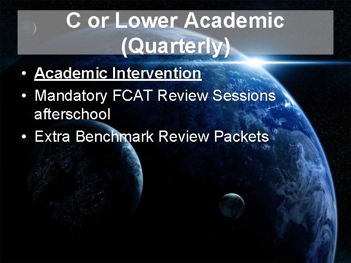 C or Lower Academic (Quarterly) • Academic Intervention • Mandatory FCAT Review Sessions afterschool C or Lower Academic (Quarterly) • Academic Intervention • Mandatory FCAT Review Sessions afterschool