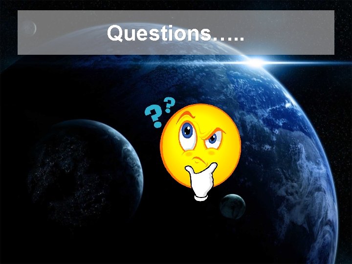 Questions…. . Questions…. .