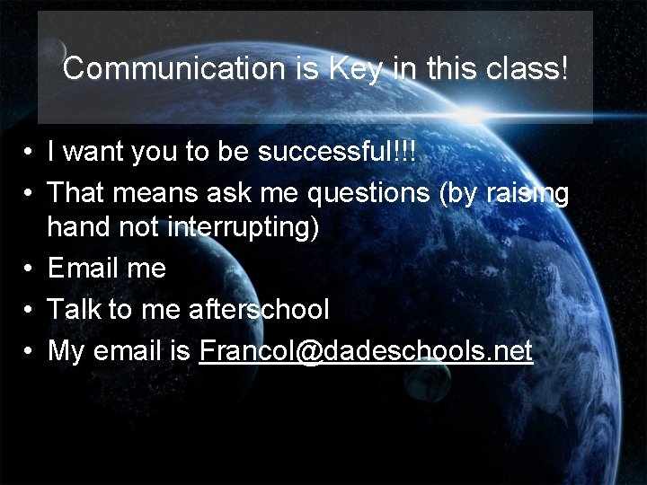 Communication is Key in this class! • I want you to be successful!!! • Communication is Key in this class! • I want you to be successful!!! •
