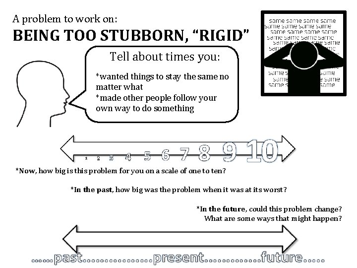 A problem to work on: BEING TOO STUBBORN, “RIGID” Tell about times you: *wanted