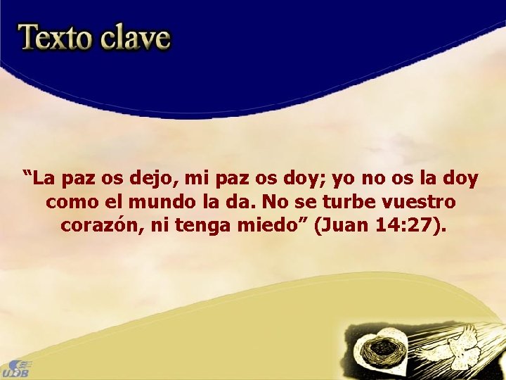 “La paz os dejo, mi paz os doy; yo no os la doy como