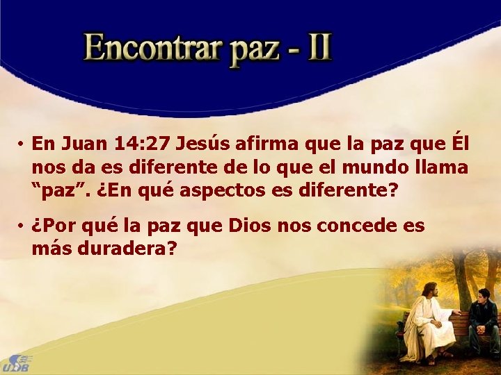  • En Juan 14: 27 Jesús afirma que la paz que Él nos