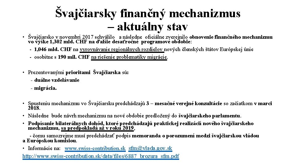 Švajčiarsky finančný mechanizmus – aktuálny stav • Švajčiarsko v novembri 2017 schválilo a následne