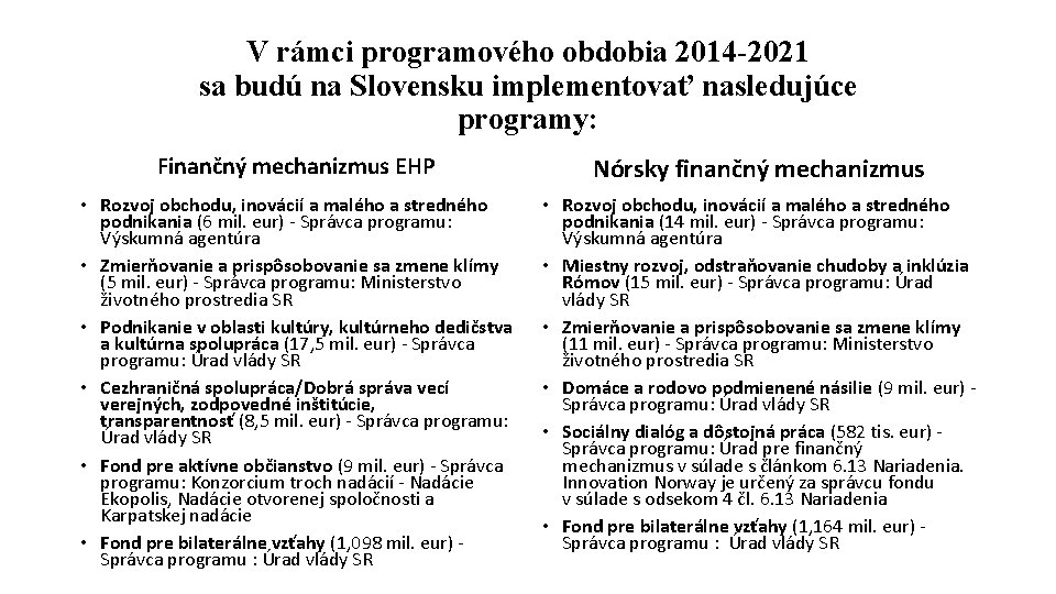 V rámci programového obdobia 2014 -2021 sa budú na Slovensku implementovať nasledujúce programy: Finančný