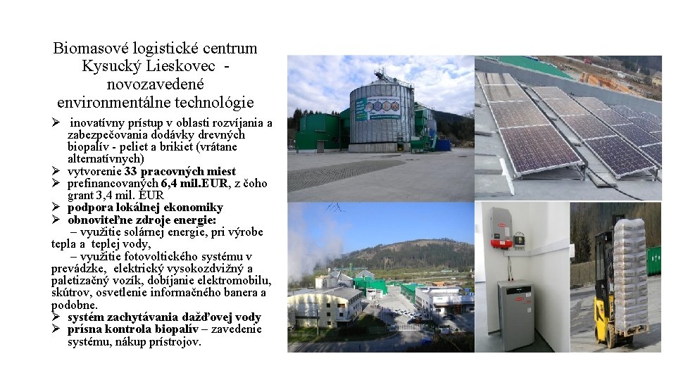 Biomasové logistické centrum Kysucký Lieskovec novozavedené environmentálne technológie Ø inovatívny prístup v oblasti rozvíjania