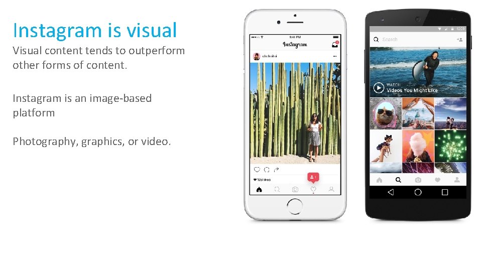 Instagram is visual Visual content tends to outperform other forms of content. Instagram is