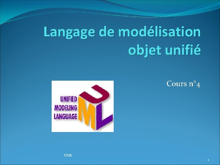 Langage de modélisation objet unifié Cours n° 4 UML 1 
