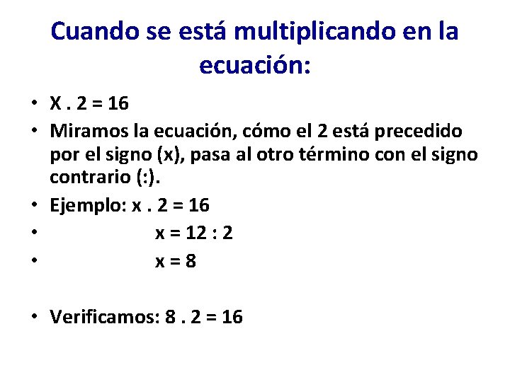 Cuando se está multiplicando en la ecuación: • X. 2 = 16 • Miramos