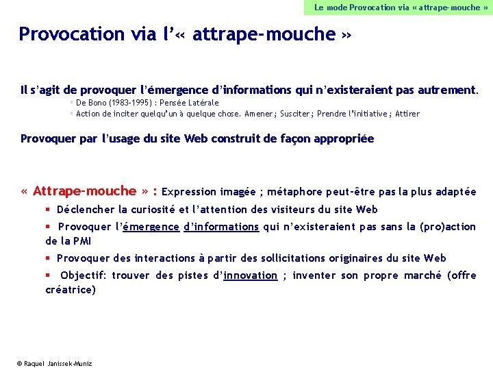 Le mode Provocation via « attrape-mouche » Provocation via l’ « attrape-mouche » Il