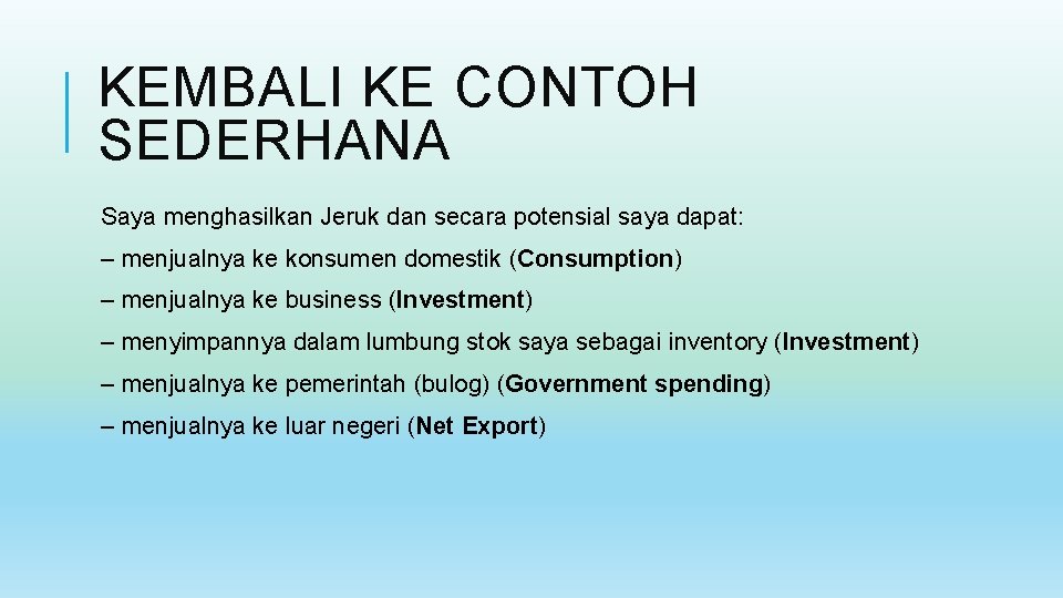 KEMBALI KE CONTOH SEDERHANA Saya menghasilkan Jeruk dan secara potensial saya dapat: – menjualnya