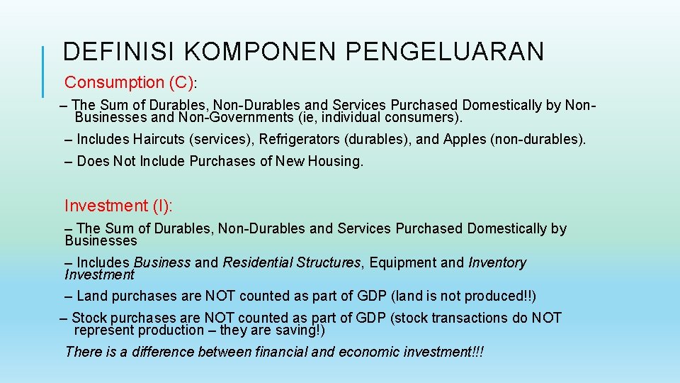 DEFINISI KOMPONEN PENGELUARAN Consumption (C): – The Sum of Durables, Non-Durables and Services Purchased