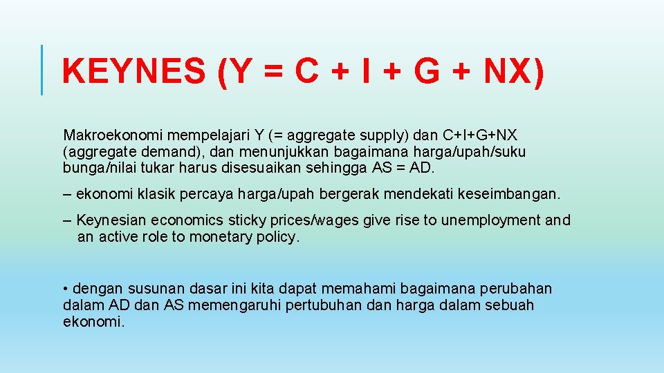 KEYNES (Y = C + I + G + NX) Makroekonomi mempelajari Y (=