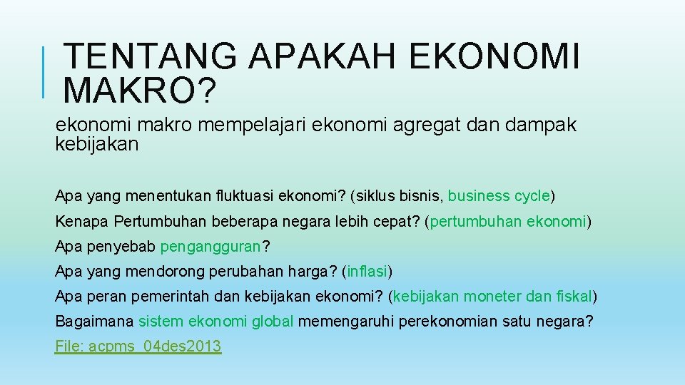 TENTANG APAKAH EKONOMI MAKRO? ekonomi makro mempelajari ekonomi agregat dan dampak kebijakan Apa yang