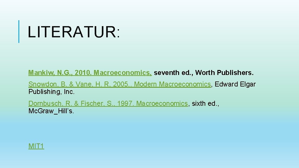 LITERATUR: Mankiw, N. G. , 2010. Macroeconomics, seventh ed. , Worth Publishers. Snowdon, B.