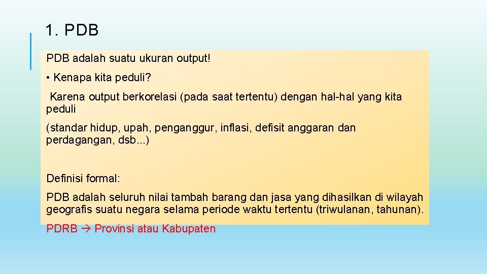 1. PDB adalah suatu ukuran output! • Kenapa kita peduli? Karena output berkorelasi (pada