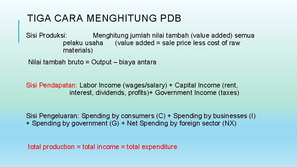 TIGA CARA MENGHITUNG PDB Sisi Produksi: Menghitung jumlah nilai tambah (value added) semua pelaku