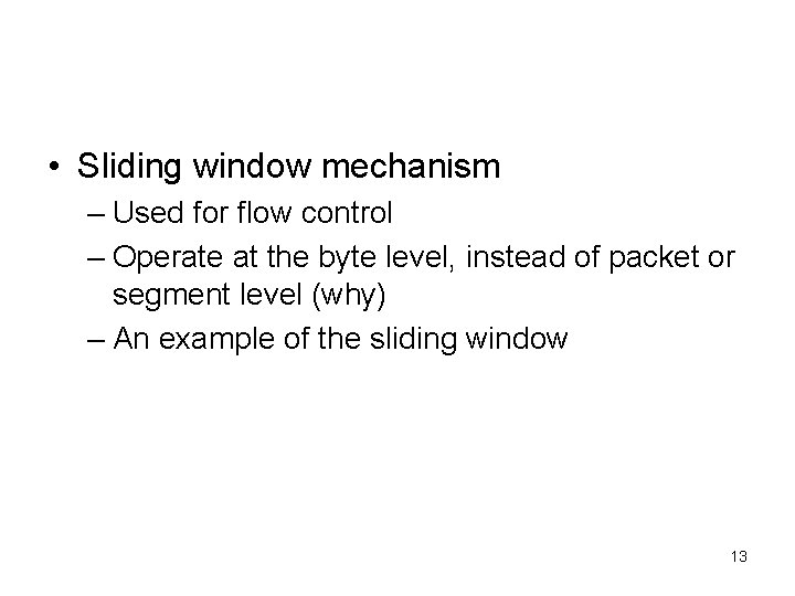  • Sliding window mechanism – Used for flow control – Operate at the