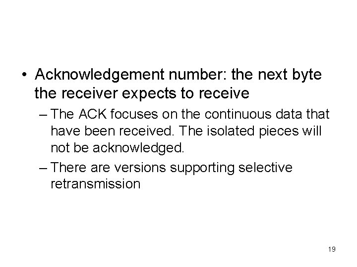  • Acknowledgement number: the next byte the receiver expects to receive – The