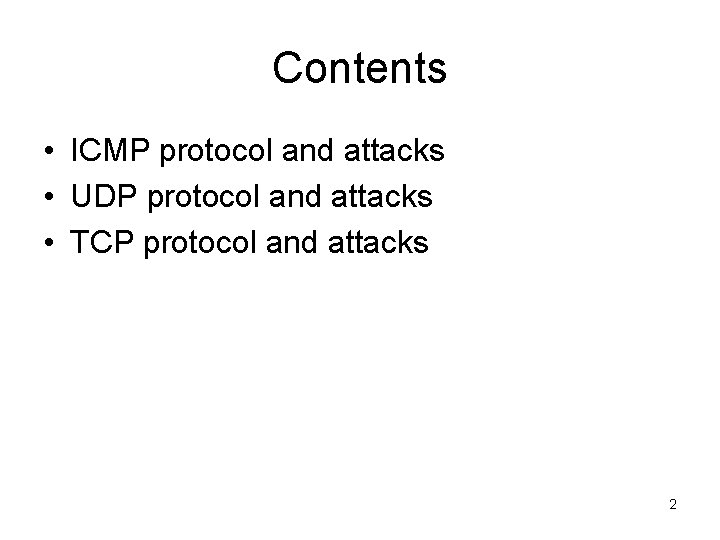 Contents • ICMP protocol and attacks • UDP protocol and attacks • TCP protocol