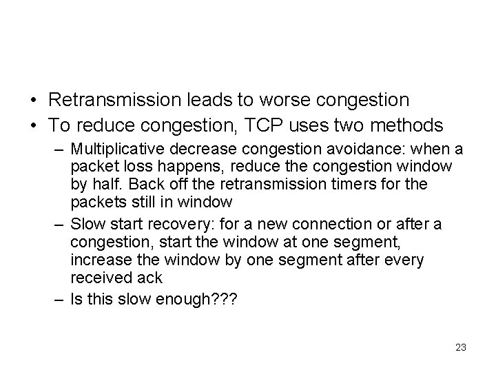  • Retransmission leads to worse congestion • To reduce congestion, TCP uses two