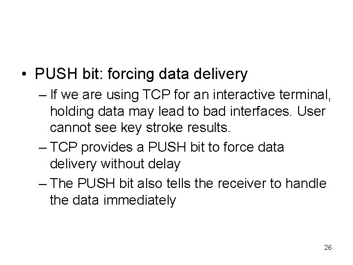  • PUSH bit: forcing data delivery – If we are using TCP for